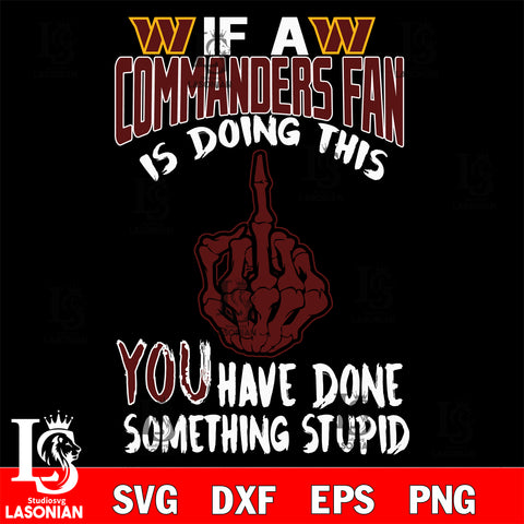 if a Giants fan is doing this you have done something stupid Washington Commanders svg,di ,eps,dxf,png file , digital download