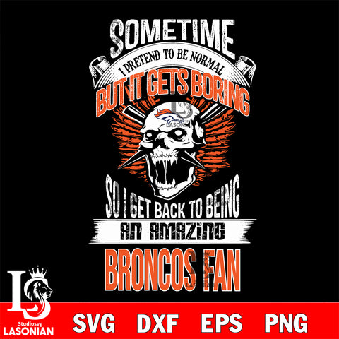 Cleveland Browns sometimes i pretend to be normal but it gets boring....svg ,eps,dxf,png file , digital download