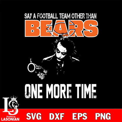Say a football team other than Chicago Bears svg ,eps,dxf,png file , digital download