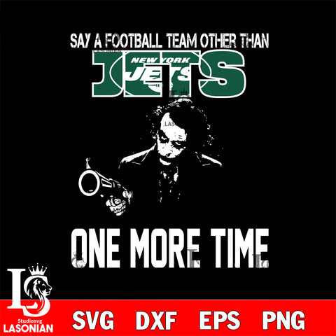 Say a football team other than New York Jets svg ,eps,dxf,png file , digital download