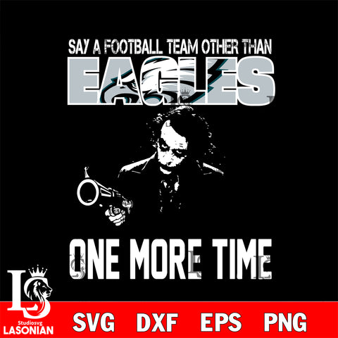 Say a football team other than Philadelphia Eagles svg ,eps,dxf,png file , digital download