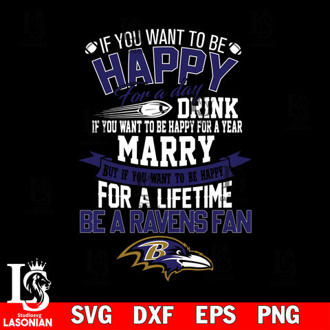 But if you want to be happy for a life time be a Baltimore Ravens svg, digita ,eps,dxf,png file , digital download