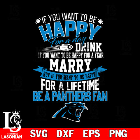 But if you want to be happy for a life time be a Carolina Panthers svg, digita ,eps,dxf,png file , digital download