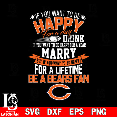 But if you want to be happy for a life time be a Chicago Bears svg, digita ,eps,dxf,png file , digital download