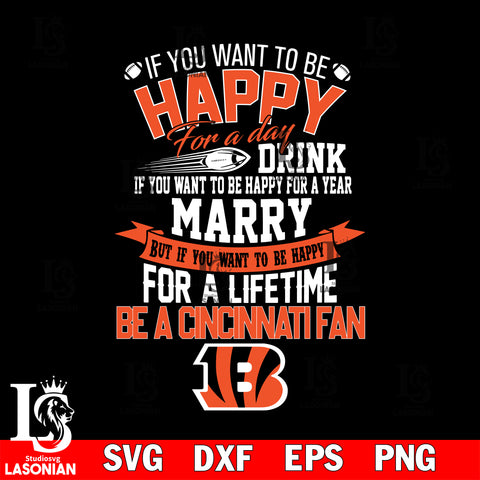 But if you want to be happy for a life time be a Cincinnati Bengals svg, digita ,eps,dxf,png file , digital download