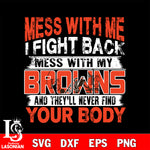 Mess with me i fight back with my Cleveland Browns svg ,eps,dxf,png file , digital download