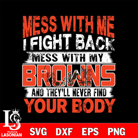 Mess with me i fight back with my Cleveland Browns svg ,eps,dxf,png file , digital download