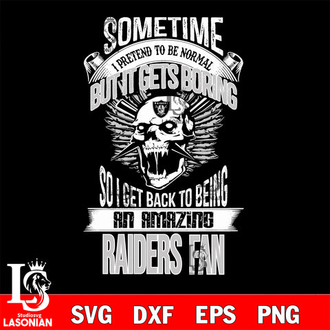 Las Vegas Raiders sometimes i pretend to be normal but it gets boring....svg ,eps,dxf,png file , digital download