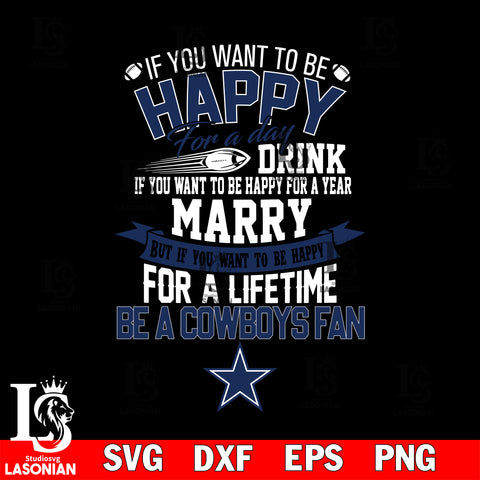 But if you want to be happy for a life time be a Dallas Cowboys svg, digita ,eps,dxf,png file , digital download