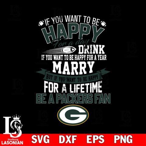 But if you want to be happy for a life time be a Green Bay Packers svg, digita ,eps,dxf,png file , digital download
