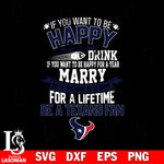 But if you want to be happy for a life time be a Houston Texans svg, digita ,eps,dxf,png file , digital download