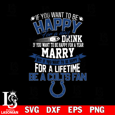 But if you want to be happy for a life time be a Indianapolis Colts svg, digita ,eps,dxf,png file , digital download