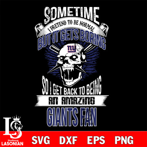 New York Giants sometimes i pretend to be normal but it gets boring....svg ,eps,dxf,png file , digital download