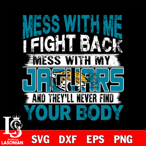 Mess with me i fight back with my Jacksonville Jaguars' svg ,eps,dxf,png file , digital download