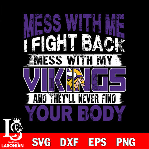 Mess with me i fight back with my Minnesota Vikings  svg ,eps,dxf,png file , digital download