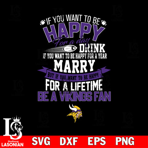 But if you want to be happy for a life time be a Minnesota Vikings svg, digita ,eps,dxf,png file , digital download