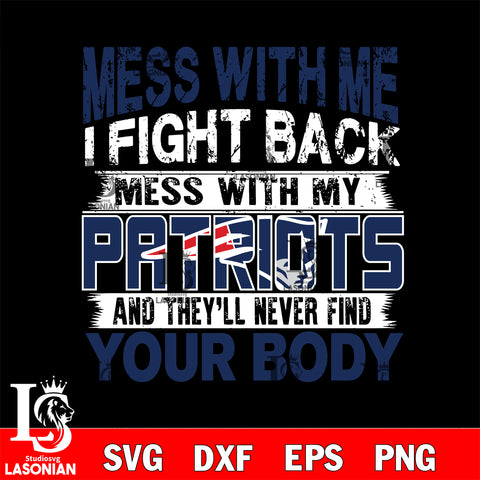 Mess with me i fight back with my New England Patriots svg ,eps,dxf,png file , digital download