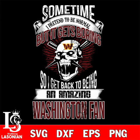 Washington sometimes i pretend to be normal but it gets boring....svg ,eps,dxf,png file , digital download