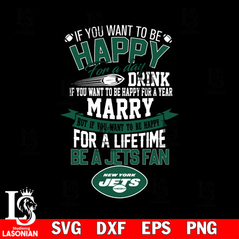But if you want to be happy for a life time be a New York Jets svg, digita ,eps,dxf,png file , digital download