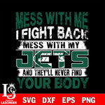 Mess with me i fight back with my New York Jets svg ,eps,dxf,png file , digital download