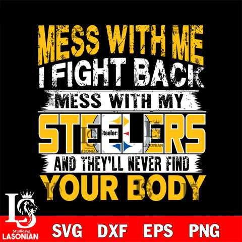 Mess with me i fight back with my Pittsburgh Steelers svg ,eps,dxf,png file , digital download
