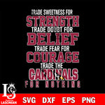 Trade sweetness for strength trade doubt for belief trade fear for courage trade the Arizona Cardinals for nothing svg ,eps,dxf,png file , digital download