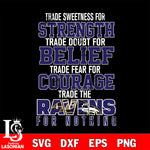 Trade sweetness for strength trade doubt for belief trade fear for courage trade the Baltimore Ravens for nothing svg ,eps,dxf,png file , digital download