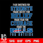 Trade sweetness for strength trade doubt for belief trade fear for courage trade the Buffalo Bills for nothing svg ,eps,dxf,png file , digital download