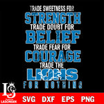 Trade sweetness for strength trade doubt for belief trade fear for courage trade the Detroit Lions for nothing svg ,eps,dxf,png file , digital download