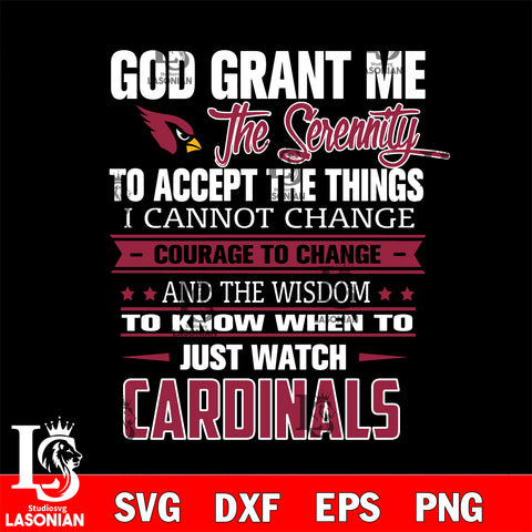 i cannot change courage to change and the wisdom to know when to just watch Arizona Cardinals svg ,eps,dxf,png file , digital download