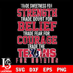 Trade sweetness for strength trade doubt for belief trade fear for courage trade the Houston Texans for nothing svg ,eps,dxf,png file , digital download