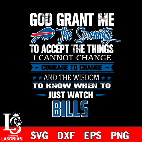 i cannot change courage to change and the wisdom to know when to just watch Buffalo Bills svg ,eps,dxf,png file , digital download