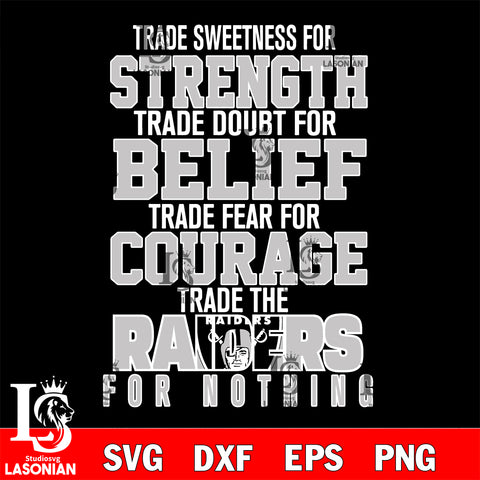Trade sweetness for strength trade doubt for belief trade fear for courage trade the Las Vegas Raiders for nothing svg ,eps,dxf,png file , digital download