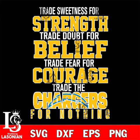 Trade sweetness for strength trade doubt for belief trade fear for courage trade the Los Angeles Chargers for nothing svg ,eps,dxf,png file , digital download