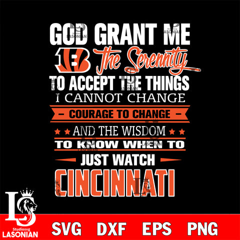 i cannot change courage to change and the wisdom to know when to just watch Cincinnati Bengals svg ,eps,dxf,png file , digital download