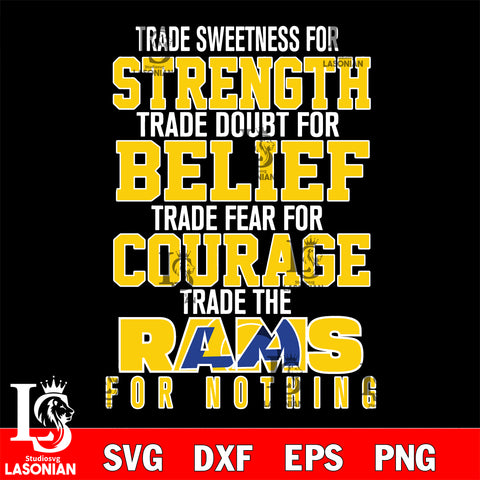 Trade sweetness for strength trade doubt for belief trade fear for courage trade the Los Angeles Rams for nothing svg ,eps,dxf,png file , digital download