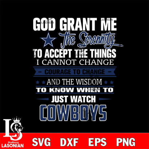 i cannot change courage to change and the wisdom to know when to just watch Dallas Cowboys svg ,eps,dxf,png file , digital download
