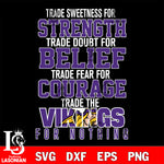 Trade sweetness for strength trade doubt for belief trade fear for courage trade the Minnesota Vikings for nothing svg ,eps,dxf,png file , digital download