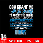 i cannot change courage to change and the wisdom to know when to just watch Detroit Lions svg ,eps,dxf,png file , digital download