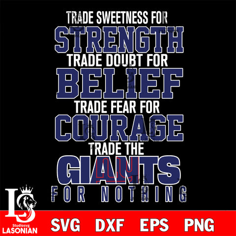 Trade sweetness for strength trade doubt for belief trade fear for courage trade the New York Giants for nothing svg ,eps,dxf,png file , digital download