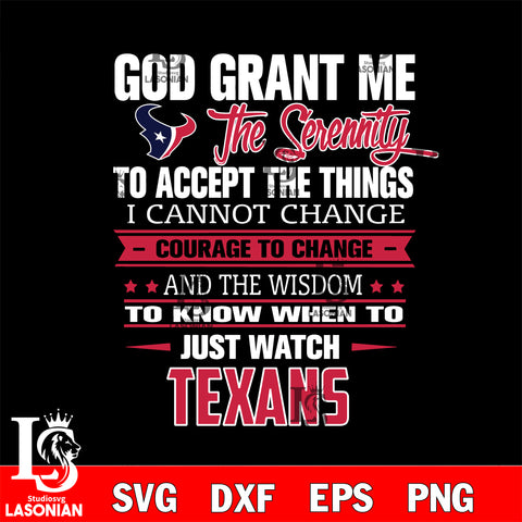 i cannot change courage to change and the wisdom to know when to just watch Houston Texans svg ,eps,dxf,png file , digital download