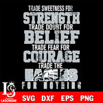 Trade sweetness for strength trade doubt for belief trade fear for courage trade the Philadelphia Eagles for nothing svg ,eps,dxf,png file , digital download