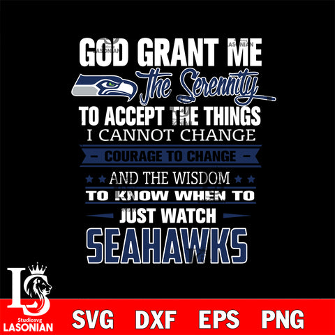 i cannot change courage to change and the wisdom to know when to just watch Seattle Seahawks svg ,eps,dxf,png file , digital download