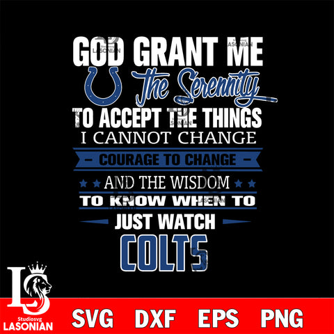 i cannot change courage to change and the wisdom to know when to just watch Indianapolis Coltssvg ,eps,dxf,png file , digital download