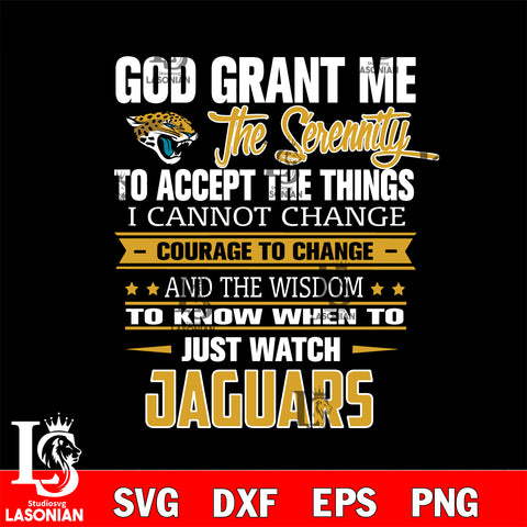 i cannot change courage to change and the wisdom to know when to just watch Jacksonville Jaguars svg ,eps,dxf,png file , digital download