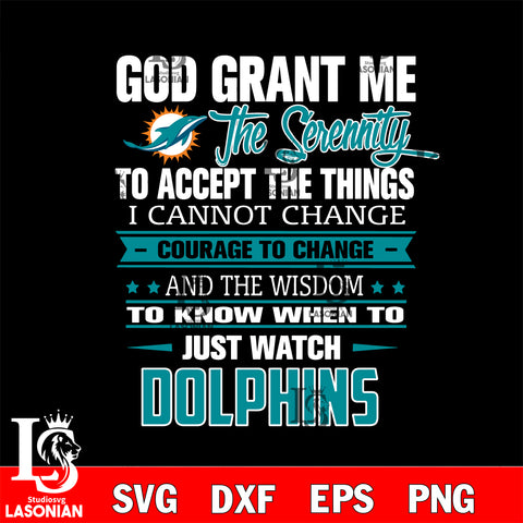 i cannot change courage to change and the wisdom to know when to just watch Miami Dolphins svg ,eps,dxf,png file , digital download