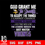 i cannot change courage to change and the wisdom to know when to just watch Minnesota Vikings svg ,eps,dxf,png file , digital download