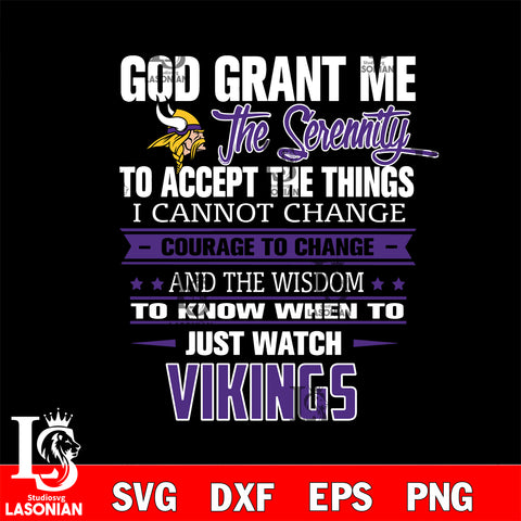 i cannot change courage to change and the wisdom to know when to just watch Minnesota Vikings svg ,eps,dxf,png file , digital download