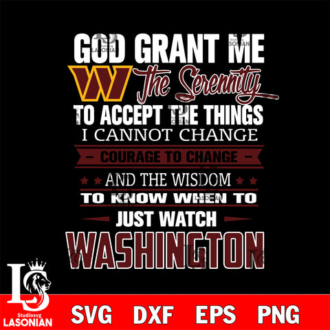 i cannot change courage to change and the wisdom to know when to just watch Washington svg ,eps,dxf,png file , digital download