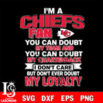 i'm a Kansas City Chiefs fan you can doubt my team...svg,eps,dxf,png file , digital download